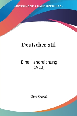 Deutscher Stil: Eine Handreichung (1912) - Oertel, Otto