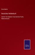 Deutsches Heldenbuch: Zweiter Teil (Alpharts Tod, Dietrichs Flucht, Rabenschlacht)