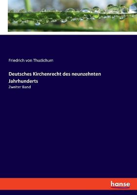 Deutsches Kirchenrecht des neunzehnten Jahrhunderts: Zweiter Band - Von Thudichum, Friedrich