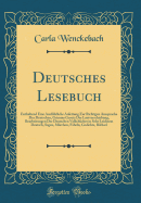 Deutsches Lesebuch: Enthaltend Eine Ausfhrliche Anleitung Zur Richtigen Aussprache Des Deutschen, Grimms Gesetz Der Lautverschiebung, Bearbeitungen Der Deutschen Volksbcher in Sehr Leichtem Deutsch, Sagen, Mrchen, Fabeln, Gedichte, Rthsel