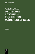 Deutsches Lesebuch F?r Hhere M?dchenschulen. Teil 2