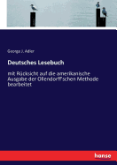 Deutsches Lesebuch: mit Rcksicht auf die amerikanische Ausgabe der Ollendorff'schen Methode bearbeitet