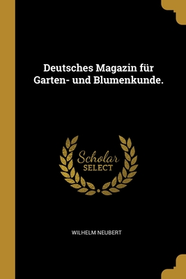 Deutsches Magazin fr Garten- und Blumenkunde. - Neubert, Wilhelm