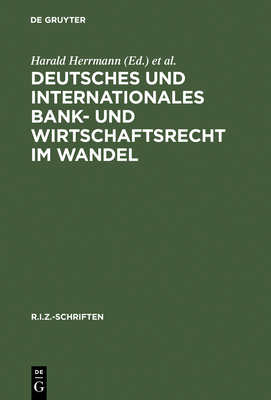 Deutsches Und Internationales Bank- Und Wirtschaftsrecht Im Wandel - Herrmann, Harald, Pro (Editor), and Berger, Klaus P (Editor), and Wackerbarth, Ulrich (Editor)