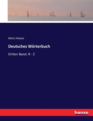 Deutsches Wrterbuch: Dritter Band: R - Z - Heyne, Moriz