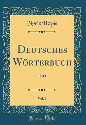 Deutsches Wrterbuch, Vol. 2: H-O (Classic Reprint) - Heyne, Moriz