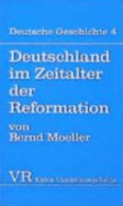 Deutschland im Zeitalter der Reformation - Moeller, Bernd