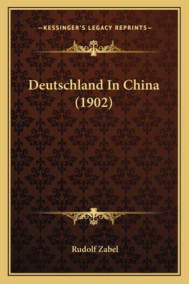 Deutschland In China (1902) - Zabel, Rudolf