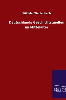 Deutschlands Geschichtsquellen Im Mittelalter - Wattenbach, Wilhelm