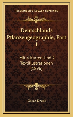 Deutschlands Pflanzengeographie, Part 1: Mit 4 Karten Und 2 Textillustrationen (1896) - Drude, Oscar