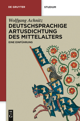 Deutschsprachige Artusdichtung Des Mittelalters: Eine Einf?hrung - Achnitz, Wolfgang