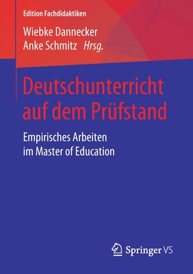 Deutschunterricht Auf Dem Pr?fstand: Empirisches Arbeiten Im Master of Education - Dannecker, Wiebke (Editor), and Schmitz, Anke (Editor)