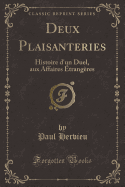 Deux Plaisanteries: Histoire D'Un Duel, Aux Affaires Etrangeres (Classic Reprint)