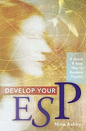 Develop Your ESP: A Quick and Easy Way to Become Psychic