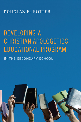 Developing a Christian Apologetics Educational Program - Potter, Douglas E