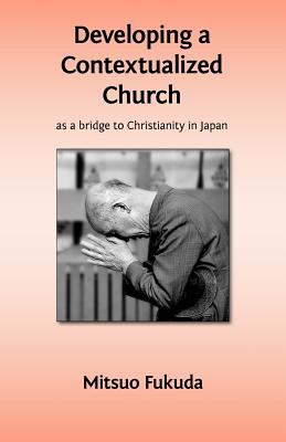 Developing a Contextualized Church as a Bridge to Christianity in Japan - Fukuda, Mitsuo