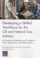 Developing a Skilled Workforce for the Oil and Natural Gas Industry: An Analysis of Employers and Colleges in Ohio, Pennsylvania, and West Virginia