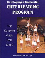 Developing a Successful Cheerleading Program: The Complete Guide from A to Z - Headridge, Pam, and Garr, Nancy