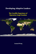 Developing Adaptive Leaders: The Crucible Experience of Operation Iraqi Freedom