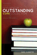 Developing an Outstanding Core Collection: A Guide for Libraries, Second Edition