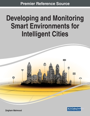 Developing and Monitoring Smart Environments for Intelligent Cities, 1 volume - Mahmood, Zaigham (Editor)