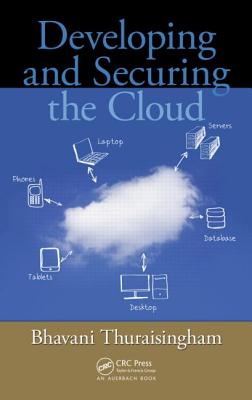 Developing and Securing the Cloud - Thuraisingham, Bhavani