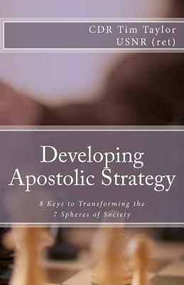 Developing Apostolic Strategy: 8 Keys to Transforming the 7 Spheres of Society - Taylor, Tim