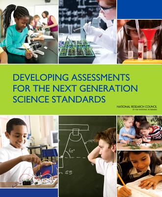 Developing Assessments for the Next Generation Science Standards - National Research Council, and Division of Behavioral and Social Sciences and Education, and Board on Science Education