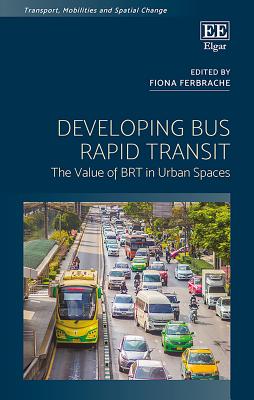 Developing Bus Rapid Transit: The Value of Brt in Urban Spaces - Ferbrache, Fiona (Editor)