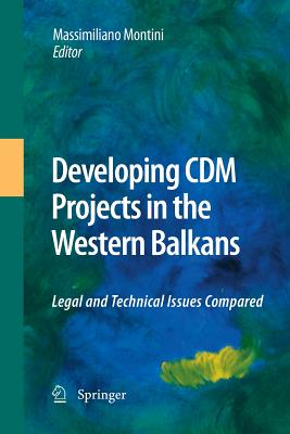 Developing CDM Projects in the Western Balkans: Legal and Technical Issues Compared - Montini, Massimiliano (Editor)