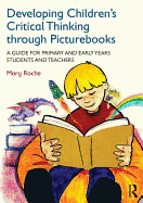 Developing Children's Critical Thinking through Picturebooks: A guide for primary and early years students and teachers