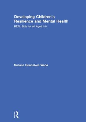 Developing Children's Resilience and Mental Health: Real Skills for All Aged 4-8 - Goncalves Viana, Susana