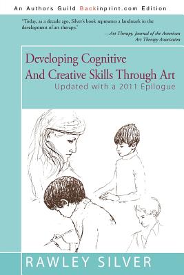 Developing Cognitive and Creative Skills Through Art: Programs for Children with Communication Disorders or Leaning Disabilities - Silver, Rawley a