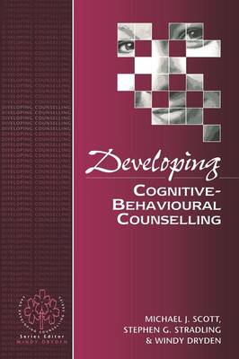 Developing Cognitive-Behavioural Counselling - Scott, Michael J, and Stradling, Stephen G, and Dryden, Windy