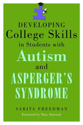 Developing College Skills in Students with Autism and Asperger's Syndrome - Freedman, Sarita, and Attwood, Dr. (Foreword by)