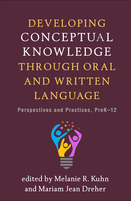 Developing Conceptual Knowledge Through Oral and Written Language: Perspectives and Practices, Prek-12 - Kuhn, Melanie R, PhD (Editor), and Dreher, Mariam Jean, PhD (Editor), and Hiebert, Elfrieda H, PhD (Foreword by)