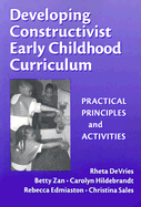 Developing Constructivist Early Childhood Curriculum: Practical Principles and Activities