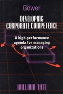 Developing Corporate Competence: A High-Performance Agenda for Managing Organizations