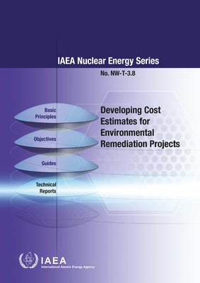 Developing Cost Estimates for Environmental Remediation Projects - International Atomic Energy Agency
