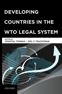 Developing Countries in the Wto Legal System - Thomas, Chantal (Editor), and Trachtman, Joel P (Editor)
