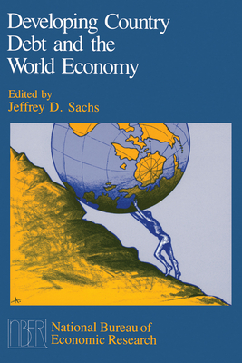 Developing Country Debt and the World Economy - Sachs, Jeffrey D (Editor)