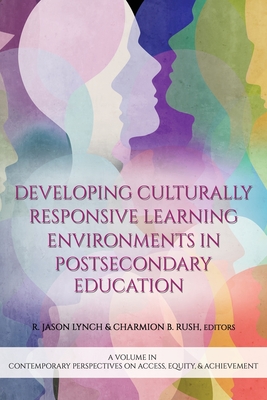Developing Culturally Responsive Learning Environments in Postsecondary Education - Lynch, R. Jason (Editor)