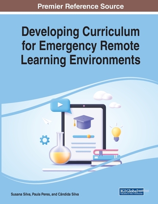 Developing Curriculum for Emergency Remote Learning Environments - Silva, Susana (Editor), and Peres, Paula (Editor), and Silva, Cndida (Editor)