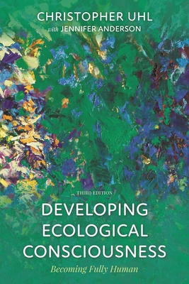 Developing Ecological Consciousness: Becoming Fully Human - Uhl, Christopher, and Anderson, Jennifer
