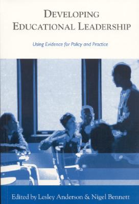 Developing Educational Leadership: Using Evidence for Policy and Practice - Anderson, Lesley (Editor), and Bennett, Nigel D (Editor)