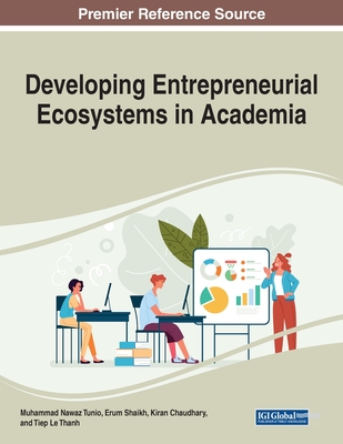 Developing Entrepreneurial Ecosystems in Academia - Tunio, Muhammad Nawaz (Editor), and Shaikh, Erum (Editor), and Chaudhary, Kiran (Editor)