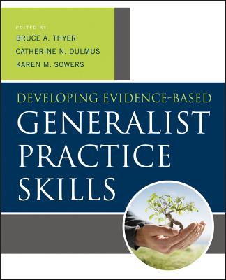 Developing Evidence-Based Generalist Practice Skills - Thyer, Bruce A, Dr., PhD, Lcsw, and Dulmus, Catherine N, and Sowers, Karen M