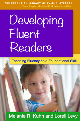 Developing Fluent Readers: Teaching Fluency as a Foundational Skill - Kuhn, Melanie R, PhD, and Levy, Lorell, Edd