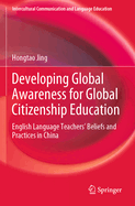 Developing Global Awareness for Global Citizenship Education: English Language Teachers' Beliefs and Practices in China