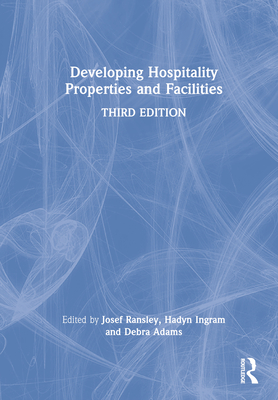 Developing Hospitality Properties and Facilities - Ransley, Josef (Editor), and Ingram, Hadyn (Editor), and Adams, Debra (Editor)